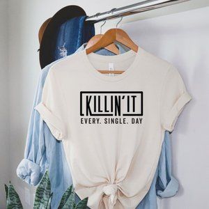 Killin' It Every Single Day T-Shirt